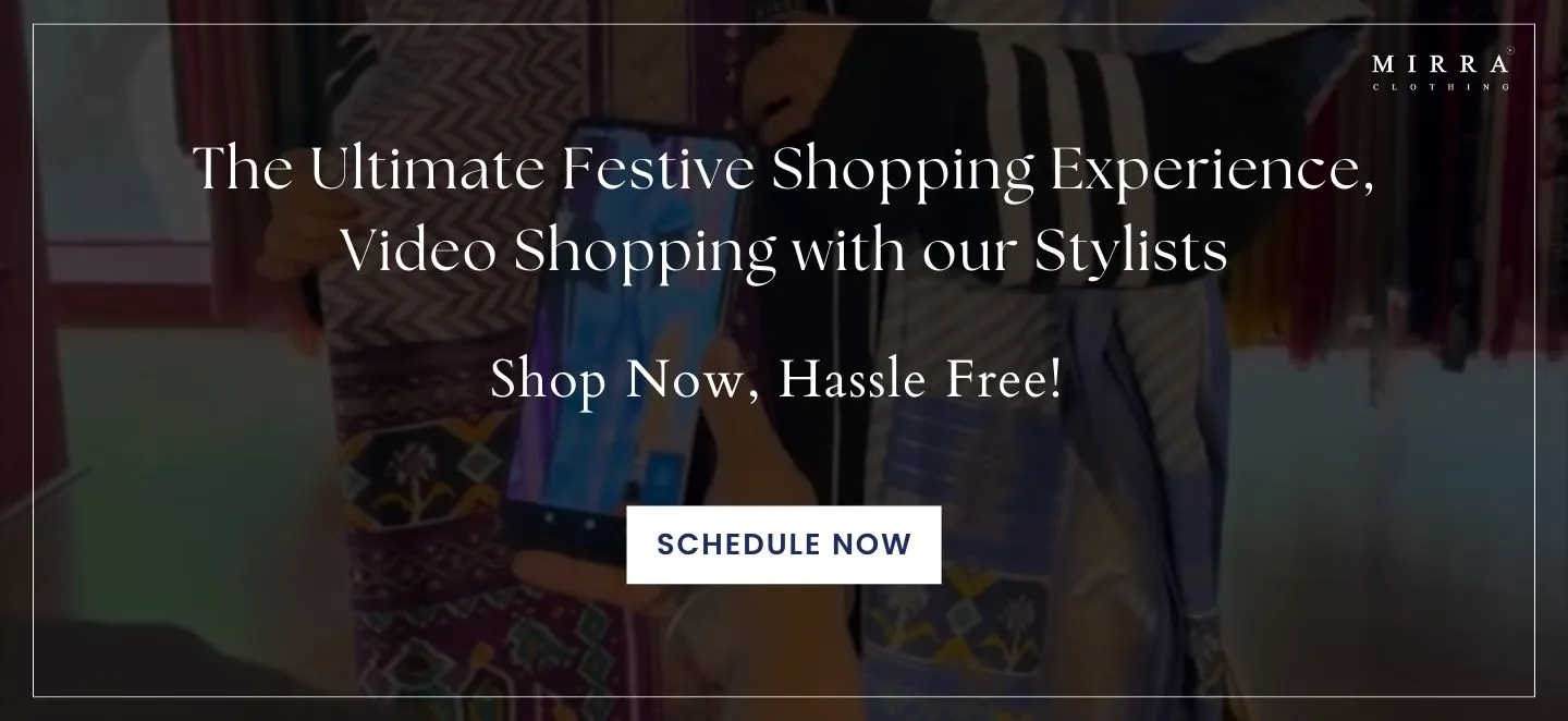 Ultimate Festive Shopping Experience with Video Shopping by Stylists. Hassle-free shopping with Mirra Clothing. Schedule Now.