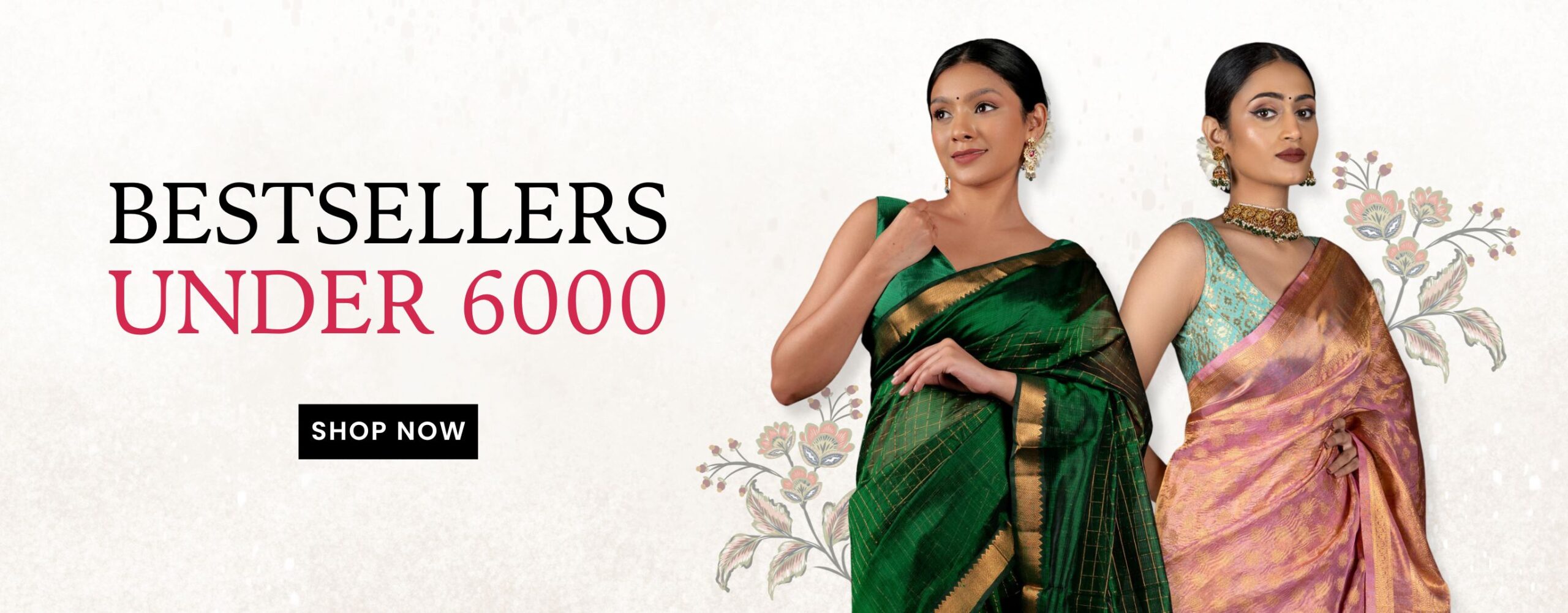 Two women in sarees, one in green and one in pink, standing near text that reads "Bestsellers Under 6000." Decorative floral background.